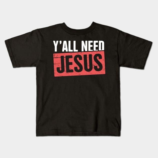 Y'all Need Jesus | Christian Kids T-Shirt by MeatMan